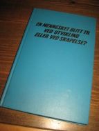 ER MENNESKET BLITT TIL VED UTVIKLING ELLER SKAPELSE?1970.