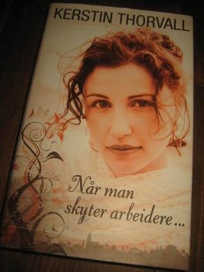 THORVALL KERSTIN: NÅR MAN SKYTER ARBEIDERE 1993