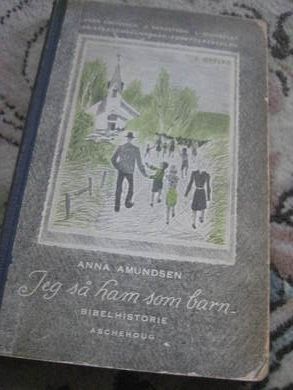 AMUNDSEN ANNA: Jeg så ham som barn BIBELHISTORIE FOR FOLKESKOLEN 1956