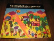 Kjærlighet uten grenser. Barn i SOS barnebyer tegner og forteller,