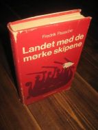PAASCHE, FREDRIK: LANDET MED DE MØRKE SKIPENE. 1977.