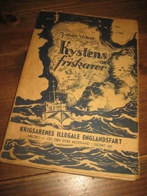 Vikse Johan: Kystens friskarar Klrigsårenes illegale englandsfart Milorg og den sivile motstand i distrikt 201 1945