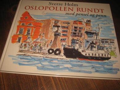 HOLM, SVERRE: OSLOPOLLEN RUNDT med pensel og penn. 1996