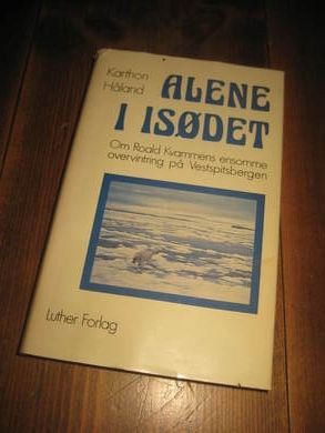 Håland, Krthon: ALENE I ISØDET. Om Roald Kvammens ensomme overvintring på Vestspitsbergen. 1976