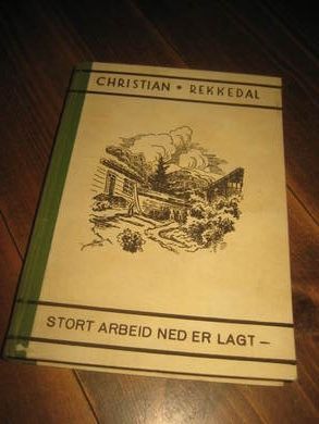 REKKEDAL, CHRISTIAN: STORT ARBEID NED ER LAGT. Folkeminne fra førre hundredåret. 1947