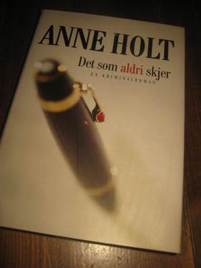 HOLT, ANNE: DET SOM ALDRI SKJER. 2004