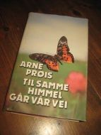 PRØYS, ARNE: TIL SAMME HIMMEL GÅR VÅR VEI. 1985.