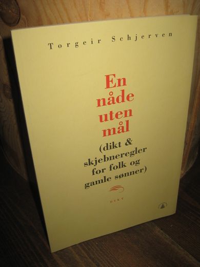 Schjerven, Torgeir: En nåde uten mål. 1998.