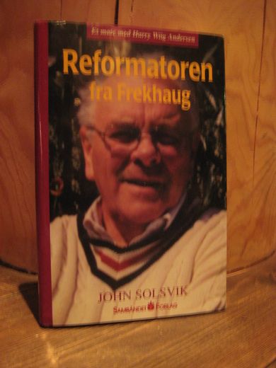 SOLSVIK: Reformatoren fra Frekhaug Et møte med Harry Wiig Andersen 1996