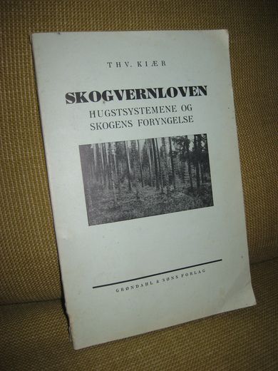 Kiær: SKOGVERNLOVEN. HUGSTSYSTEMENE OG SKOGENS FORYNGELSE. 1933.