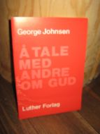 Johansen: Å TALE MED ANDRE OM GUD. 1980.