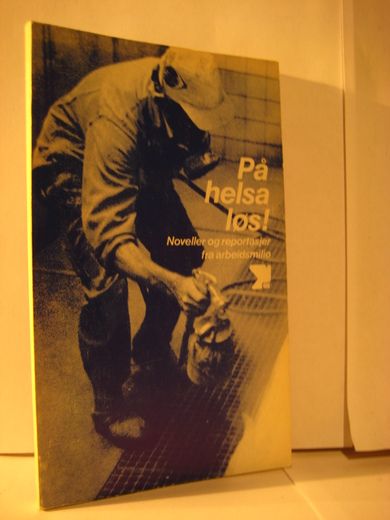 Skogheim: På helsa løs Noveller og repotasjer fra arbeidsmiljø 1977
