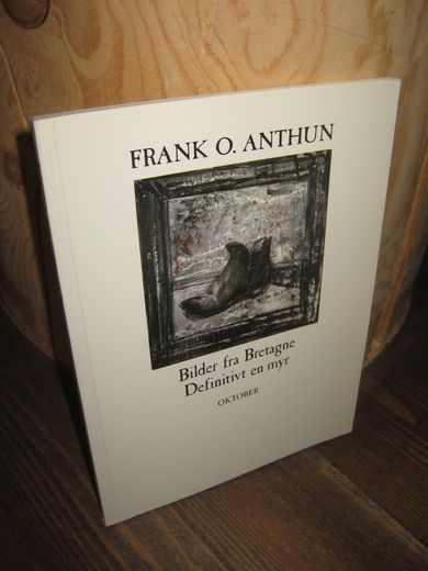 ANTHUN, FRANK: Bilder fra Bretagne. Definitivt en myr. 1986.