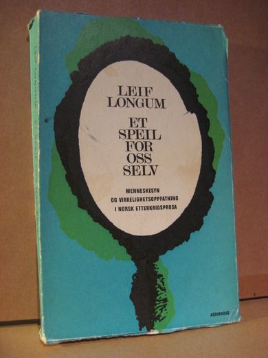 LONGUM: ET SPEIL FOR OSS SELV. Menneskesyn og virklighetsopfatning i norsk etterkrigsprosa. 1968.