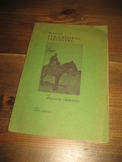 MISJONÆR GRØNVOLD: BLANT SYD- AMERIKAS INDIANERE. 1931. 