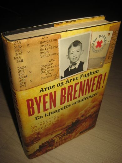 FUGLUM ARNE OG ARVE: BYEN BRENNER! En kjuagutts erindringer om krig og evakuering 2008