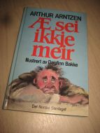 ARNTZEN, ARTHUR: Æ SEI IKKJE MEIR. 1989.