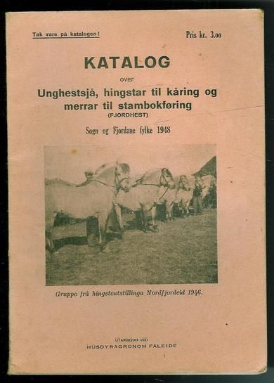 KATALOG OVER Unghestsjå, hingstar til kåring og merrar til stambokføring. Sogn og Fjordane Fylke 1948.
