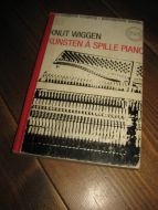 WIGGEN, KNUT: KUNSTEN Å SPILLE PIANO. 1969.