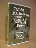 AUSTIGARD: TAXI FOR B.A. BECKSTRØM, ELLER KUNSTEN Å DANSE PÅ FURU. 2007.