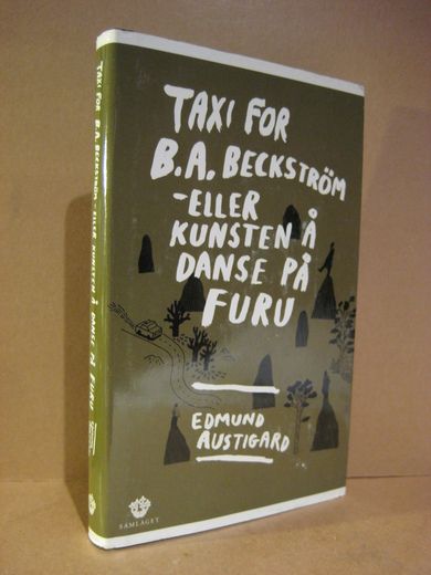 AUSTIGARD: TAXI FOR B.A. BECKSTRØM, ELLER KUNSTEN Å DANSE PÅ FURU. 2007.