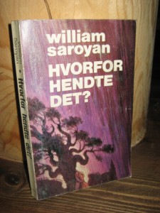 saroyan, william: HVORFOR HENDTE DETTE? 1953.