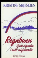 SKJELSLIEN, KRISTINE: Regnbuen. Guds signatur i mitt misjonærliv. 1989