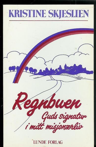 SKJELSLIEN, KRISTINE: Regnbuen. Guds signatur i mitt misjonærliv. 1989