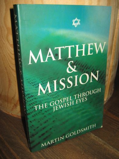 GOLDSMITH: MATTHEW & MISSION. THE GOSPEL THROUGH JEWISH EYES. 2003.