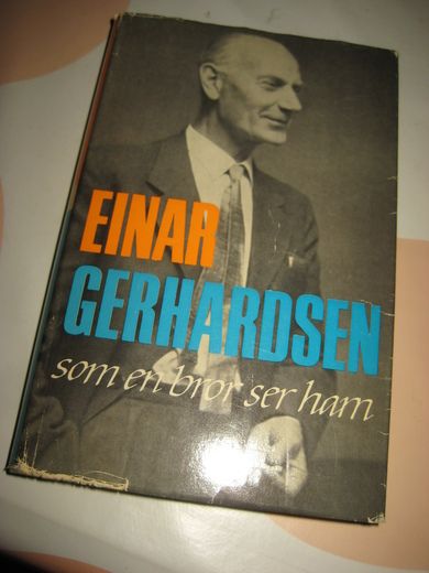 GERHARDSEN, ROLF: EINAR GERHARDSEN som en bror ser ham. 1967.