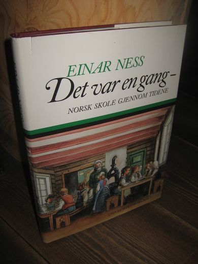 NESS, EINAR: Det var en gang…. NORSK SKOLE GJENNOM TIDENE. 1989.