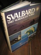 Torkildsen: SVALBARD. VÅRT NORDLIGSTE NORGE. 1984.