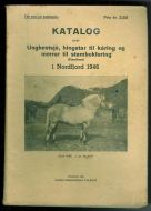 KATALOG OVER Unghestsjå, hingstar til kåring og merrar til stambokføring i Nordfjord 1946.