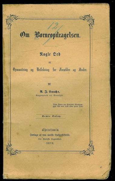 Laache: Om Børneopdragelsen. Nogle ord til Opmuntring og Veiledning for Forældre og Andre. 1876