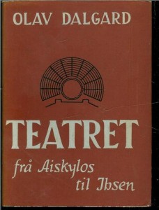 DALGARD, OLAV: TEATERET fra Aiskylos til Ibsen. 1948