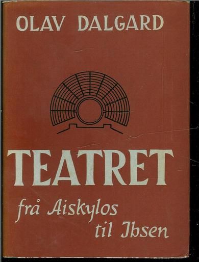 DALGARD, OLAV: TEATERET fra Aiskylos til Ibsen. 1948