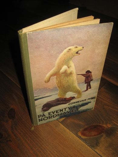 MOE, CORNELIUS: PÅ EVENTYR I NORDHAVET. MCMXXIII.