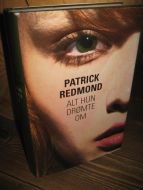 REDMOND, PATRICK: ALT HUN DRØMTE OM. 2007.