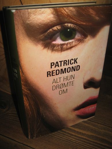 REDMOND, PATRICK: ALT HUN DRØMTE OM. 2007.