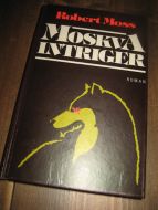 Moss, Robert: MOSKVA INTRIGER. 1987.