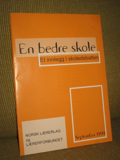 En bedre skole. Et innlegg i skoledebatten. 1999.