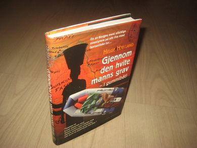 HJELLAND, HELGE: Gjennom den hvite manns grav - i gummibåt. 2008.