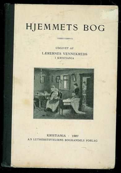 Lærernes vennekreds i KRISTIANIA: HJEMMETS BOG. 1907.