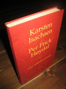 Isachsen, Karsten -  Per Frick Høydal: I ALL FORTROLIGHET. 2003. 