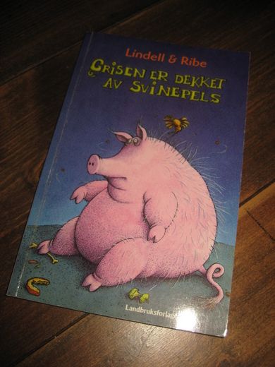 Ribe & Lindell: GRISEN ER DEKKET AV SVINEPELS. 1996. 