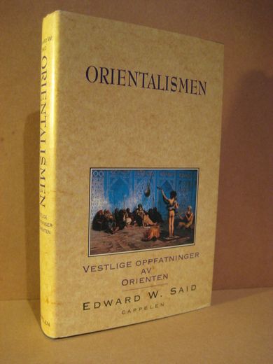 SAID: ORIENTALISMEN. Vestlige oppfatninger av orienten. 1994.