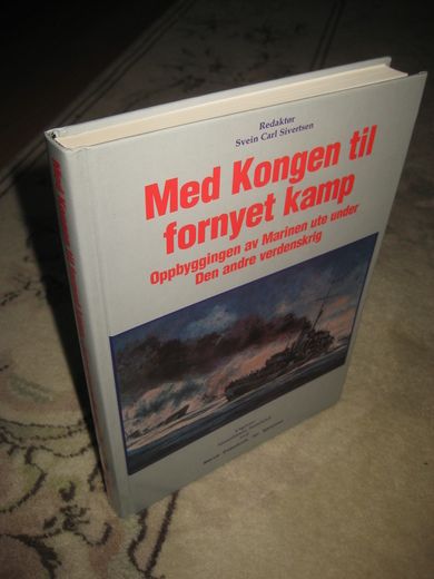 Sivertsen: Med Kongen til fornyet kamp Oppbyggingen av Marinen ute under Den andre verdeskrig 2000