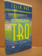 DYE, COLIN: GJENNOMBRUDDS TRO. Kraft i en usikker verden. 1998.