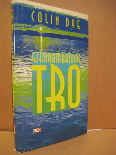 DYE, COLIN: GJENNOMBRUDDS TRO. Kraft i en usikker verden. 1998.