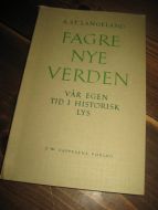 LANGELAND: FAGRE NYE VERDEN. VÅR EGEN TID I HISTORISK LYS. 1961. 